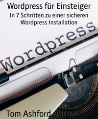 Wordpress für Einsteiger - Tom Ashford - E-Book