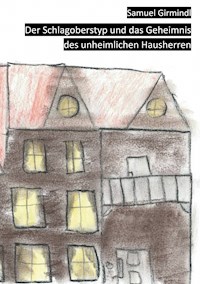 Der Schlagoberstyp und das Geheimnis des unheimlichen Hausherren - Samuel Girmindl - E-Book