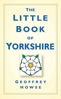 The Little Book of Yorkshire - Geoffrey Howse - E-Book