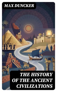 The History of the Ancient Civilizations - Max Duncker - E-Book