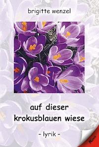 auf dieser krokusblauen wiese - Brigitte Wenzel - E-Book