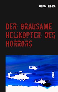 Der grausame Helikopter des Horrors - Sandro Hübner - E-Book