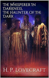 The Whisperer In Darkness, The Haunter Of The Dark - H. P. Lovecraft - E-Book