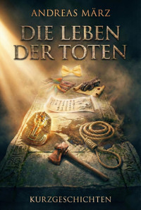 Die Leben der Toten - Andreas März - E-Book