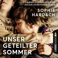 Unser geteilter Sommer (Ungekürzt) - Sophie Hardach - Hörbuch