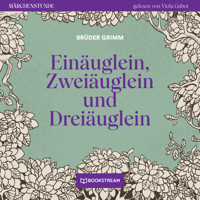 Einäuglein, Zweiäuglein und Dreiäuglein - Märchenstunde, Folge 160 (Ungekürzt) - Brüder Grimm - Hörbuch