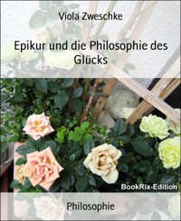Epikur und die Philosophie des Glücks - Viola Zweschke - E-Book