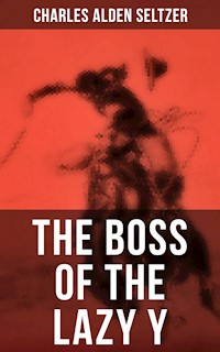 THE BOSS OF THE LAZY Y - Charles Alden Seltzer - E-Book