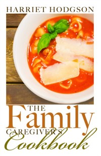The Family Caregiver's Cookbook - Harriet Hodgson - E-Book