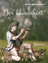 Der Hasenhirt - Erwin Johannes Bach - E-Book