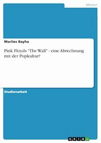 Pink Floyds "The Wall" - eine Abrechnung mit der Popkultur? - Marlies Bayha - E-Book