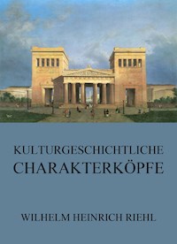 Kulturgeschichtliche Charakterköpfe - Wilhelm Heinrich Riehl - E-Book