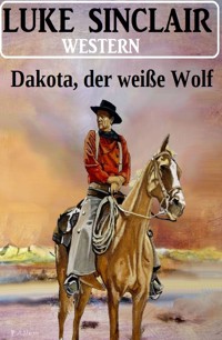 Dakota, der weiße Wolf: Western - Luke Sinclair - E-Book