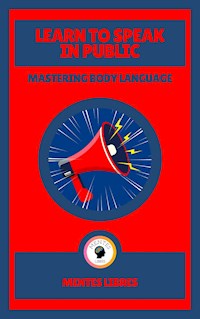 Learn to Speak in Public - Mastering Body Language - MENTES LIBRES - E-Book