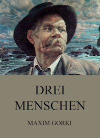 Drei Menschen - Maxim Gorki - E-Book