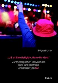 "U2 ist ihre Religion, Bono ihr Gott" - Brigitte Dörner - E-Book