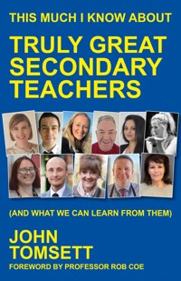This Much I Know About Truly Great Secondary Teachers - John Tomsett - E-Book