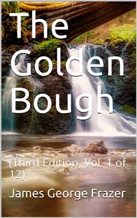 The Golden Bough (Third Edition, Vol. 1 of 12) / The Magic Art and the Evolution of Kings - James George Frazer - E-Book