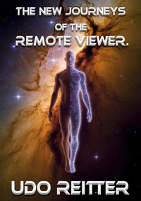 The NEW journeys of the remote viewer. - Udo Reitter - E-Book