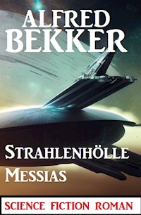 Strahlenhölle Messias: Science Fiction Roman - Alfred Bekker - E-Book