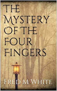 The Mystery Of The Four Fingers - Fred M. White - E-Book