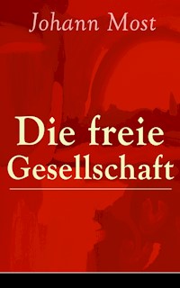 Die freie Gesellschaft - Johann Most - E-Book