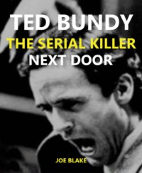 Ted Bundy - The Serial Killer Next Door - Joe Blake - E-Book