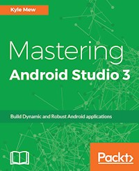 Mastering Android Studio 3 - Kyle Mew - E-Book