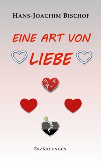 Eine Art von Liebe - Hans-Joachim Bischof - E-Book