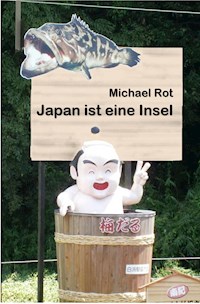 Japan ist eine Insel - Michael Rot - E-Book