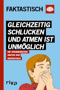 Gleichzeitig schlucken und atmen ist unmöglich - Faktastisch - E-Book