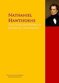 The Collected Works of Nathaniel Hawthorne - Nathaniel Hawthorne - E-Book