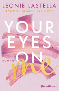 Your Eyes on Me – Eine Forced Proximity Romance nach einer wahren Geschichte - Leonie Lastella - E-Book