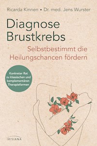 Diagnose Brustkrebs: Selbstbestimmt die Heilungschancen fördern - Ricarda Kinnen - E-Book