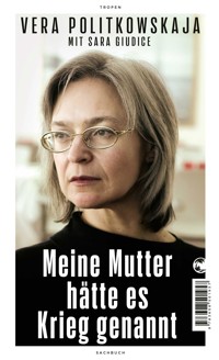 Meine Mutter hätte es Krieg genannt - Vera Politkowskaja - E-Book