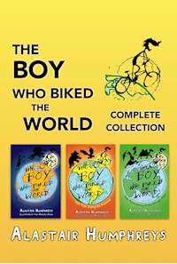 The Boy Who Biked the World: Complete Collection - Alastair Humphreys - E-Book