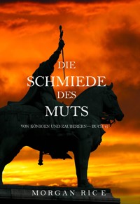 Die Schmiede des Muts (Von Königen und Zauberern — Buch 4) - Morgan Rice - E-Book