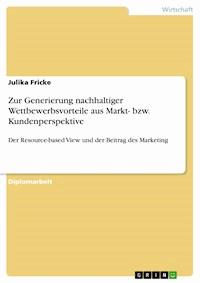 Zur Generierung nachhaltiger Wettbewerbsvorteile aus Markt- bzw. Kundenperspektive - Julika Fricke - E-Book