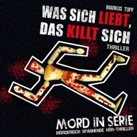 Mord in Serie, Folge 13: Was sich liebt, das killt sich - Markus Topf - Hörbuch