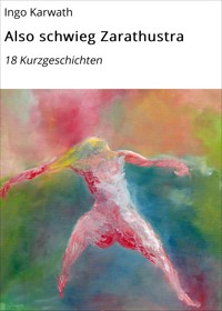 Also schwieg Zarathustra - Ingo Karwath - E-Book