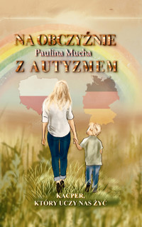 Na obczyźnie z autyzmem Kacper, który uczy nas żyć - Paulina Mucha - E-Book