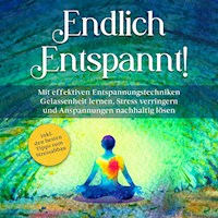 Endlich entspannt!: Mit effektiven Entspannungstechniken Gelassenheit lernen, Stress verringern und Anspannungen nachhaltig lösen - inkl. den besten Tipps zum Stressabbau - Luisa Feldkamp - Hörbuch