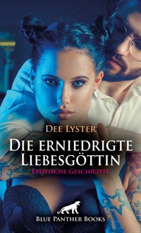 Die erniedrigte Liebesgöttin | Erotische Geschichte - Dee Lyster - E-Book