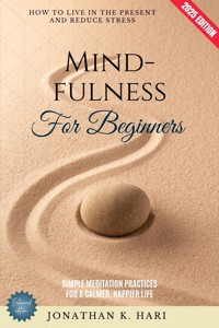 Mindfulness for Beginners: - Jonathan K. Hari - E-Book