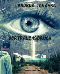 Vertrauensbruch - Andrea Taraška - E-Book