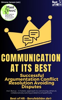 Communication at its Best – Successful Argumentation Conflict Resolution Avoiding Disputes - Simone Janson - E-Book