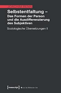 Selbstentfaltung – Das Formen der Person und die Ausdifferenzierung des Subjektiven - Joachim Renn - E-Book