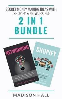 Secret Money Making Ideas With Shopify & Networking (2 in 1 Bundle) - Madison Hall - E-Book