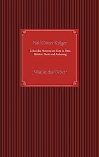 Reden des Herzens mit Gott in Bitte, Fürbitte, Dank und Anbetung - Ralf-Dieter Krüger - E-Book