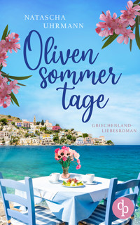 Olivensommertage | Ein Griechenland-Liebesroman - Natascha Uhrmann - E-Book